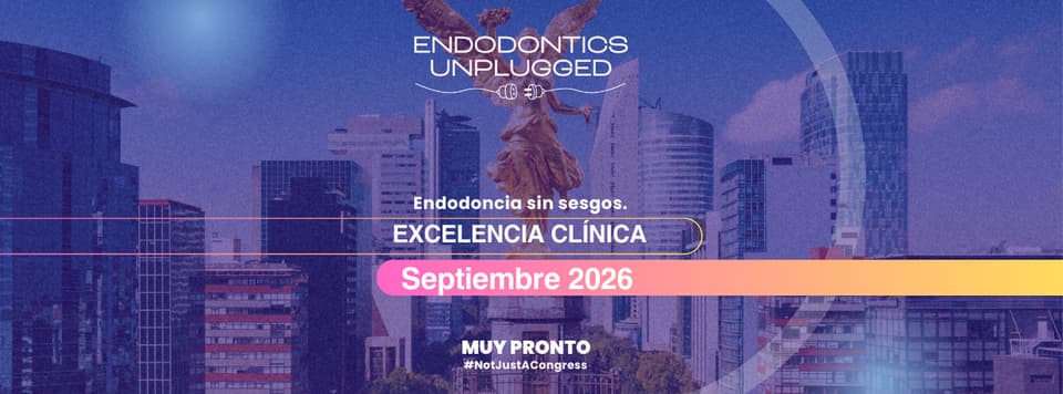 Endodontics Unplugged – México — Ciudad de México — 25–26 sep 2026. Sede: Hotel Barceló Reforma.